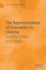 Image for The representation of economics in cinema  : scarcity, greed and utopia