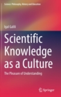 Image for Scientific knowledge as a culture  : the pleasure of understanding