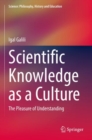 Image for Scientific knowledge as a culture  : the pleasure of understanding
