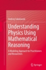 Image for Understanding Physics Using Mathematical Reasoning: A Modeling Approach for Practitioners and Researchers