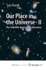 Image for Our Place in the Universe - II