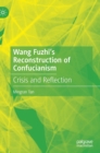 Image for Wang Fuzhi&#39;s reconstruction of Confucianism  : crisis and reflection