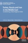 Image for Turkey, Russia and Iran in the Middle East  : establishing a new regional order