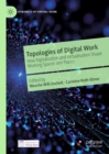 Image for Topologies of digital work  : how digitalisation and virtualisation shape working spaces and places