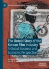 Image for The untold story of the Korean film industry: a global business and economic perspective