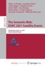 Image for The Semantic Web : ESWC 2021 Satellite Events : Virtual Event, June 6-10, 2021, Revised Selected Papers