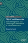 Image for Digital social innovation  : spatial imaginaries and technological resistances in urban governance