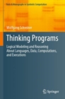 Image for Thinking Programs : Logical Modeling and Reasoning About Languages, Data, Computations, and Executions