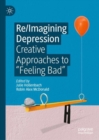 Image for Re/imagining depression: creative approaches to &#39;feeling bad&#39;