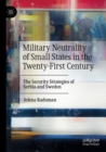 Image for Military neutrality of small states in the twenty-first century  : the security strategies of Serbia and Sweden