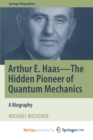 Image for Arthur E. Haas - The Hidden Pioneer of Quantum Mechanics