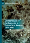 Image for Democracy and the Economy in Finland and Sweden Since 1960: A Nordic Perspective on Neoliberalism