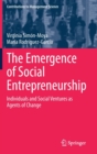 Image for The Emergence of Social Entrepreneurship : Individuals and Social Ventures as Agents of Change