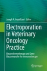Image for Electroporation in Veterinary Oncology Practice: Electrochemotherapy and Gene Electrotransfer for Immunotherapy