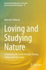 Image for Loving and studying nature  : celebrating the earth through history, culture and education