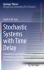 Image for Stochastic Systems with Time Delay : Probabilistic and Thermodynamic Descriptions of non-Markovian Processes far From Equilibrium