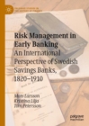 Image for Risk management in early banking  : an international perspective of swedish savings banks, 1820-1910