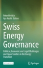 Image for Swiss Energy Governance : Political, Economic and Legal Challenges and Opportunities in the Energy Transition