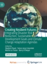 Image for Creating Resilient Futures : Integrating Disaster Risk Reduction, Sustainable Development Goals and Climate Change Adaptation Agendas