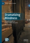 Image for Dramatizing blindness: disability studies as critical creative narrative