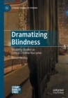 Image for Dramatizing blindness  : disability studies as critical creative narrative