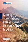 Image for Managing Transnational UNESCO World Heritage Sites in Africa