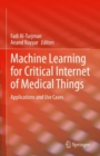 Image for Machine Learning for Critical Internet of Medical Things: Applications and Use Cases
