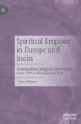 Image for Spiritual empires in Europe and India  : cosmopolitan religious movements from 1875 to the interwar era