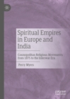 Image for Spiritual empires in Europe and India: cosmopolitan religious movements from 1875 to the interwar era