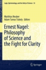 Image for Ernest Nagel  : philosophy of science and the fight for clarity