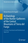 Image for Archaeology of the Hunter-Gatherers of the Central Mountains of Tierra del Fuego : A Techno-Functional and Distributional Approach