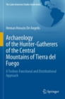 Image for Archaeology of the hunter-gatherers of the central mountains of Tierra del Fuego  : a techno-functional and distributional approach
