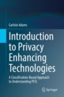Image for Introduction to Privacy Enhancing Technologies: A Classification-Based Approach to Understanding PETs
