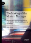 Image for The making of the modern manager: mapping management competencies from the First to the Fourth Industrial Revolution