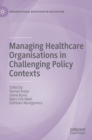 Image for Managing healthcare organisations in challenging policy contexts