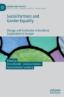 Image for Social partners and gender equality  : change and continuity in gendered corporatism in Europe