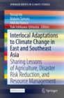 Image for Interlocal Adaptations to Climate Change in East and Southeast Asia : Sharing Lessons of Agriculture, Disaster Risk Reduction, and Resource Management