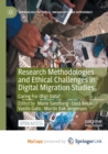 Image for Research Methodologies and Ethical Challenges in Digital Migration Studies : Caring For (Big) Data?