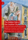 Image for The Hidden Side of the Creative City: Culture Instrumentalization, Political Control and Social Reproduction in Valencia
