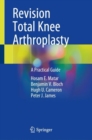 Image for Revision Total Knee Arthroplasty : A Practical Guide