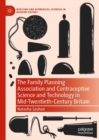 Image for The Family Planning Association and contraceptive science and technology in mid-twentieth-century Britain