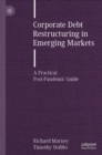 Image for Corporate Debt Restructuring in Emerging Markets: A Practical Post-Pandemic Guide