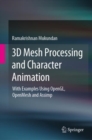 Image for 3D Mesh Processing and Character Animation: With Examples Using OpenGL, OpenMesh and Assimp