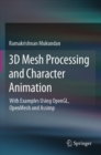 Image for 3D mesh processing and character animation  : with examples using OpenGL, OpenMesh and Assimp