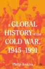 Image for A global history of the Cold War, 1945-1991