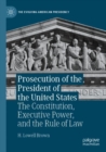 Image for Prosecution of the President of the United States : The Constitution, Executive Power, and the Rule of Law