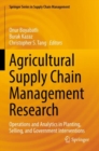Image for Agricultural supply chain management research  : operations and analytics in planting, selling, and government interventions