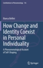 Image for How Change and Identity Coexist in Personal Individuality : A Phenomenological Account of Self-Shaping