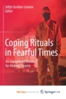 Image for Coping Rituals in Fearful Times : An Unexplored Resource for Healing Trauma