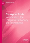 Image for The age of crisis  : neoliberalism, the collapse of democracy, and the pandemic